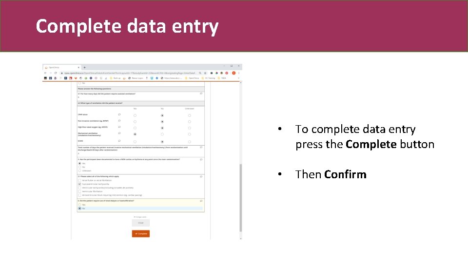 Complete data entry • To complete data entry press the Complete button • Then