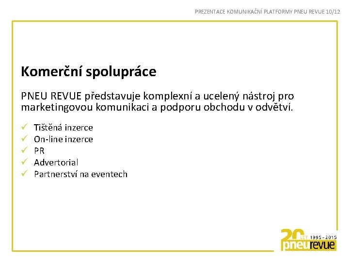 PREZENTACE KOMUNIKAČNÍ PLATFORMY PNEU REVUE 10/12 Komerční spolupráce PNEU REVUE představuje komplexní a ucelený