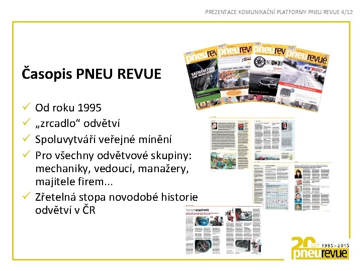 PREZENTACE KOMUNIKAČNÍ PLATFORMY PNEU REVUE 4/12 Časopis PNEU REVUE Od roku 1995 „zrcadlo“ odvětví