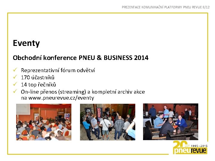 PREZENTACE KOMUNIKAČNÍ PLATFORMY PNEU REVUE 8/12 Eventy Obchodní konference PNEU & BUSINESS 2014 ü