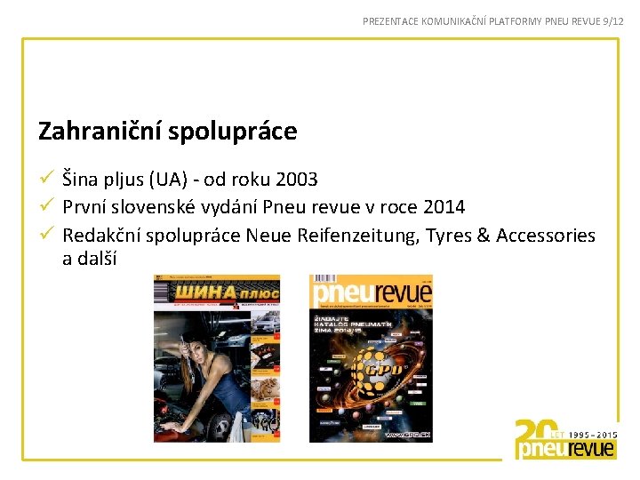 PREZENTACE KOMUNIKAČNÍ PLATFORMY PNEU REVUE 9/12 Zahraniční spolupráce ü Šina pljus (UA) - od
