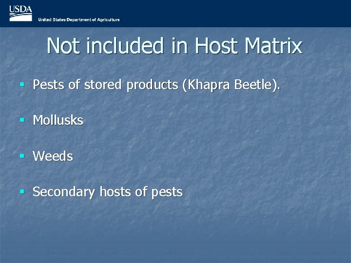 Not included in Host Matrix § Pests of stored products (Khapra Beetle). § Mollusks
