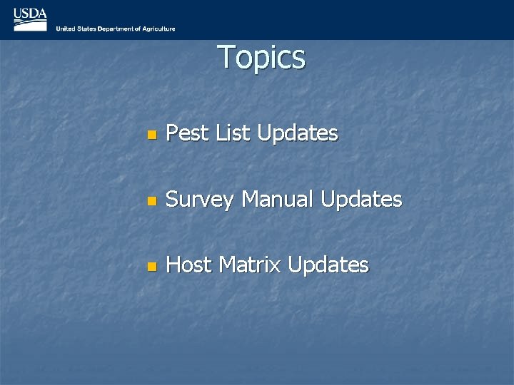 Topics n Pest List Updates n Survey Manual Updates n Host Matrix Updates 