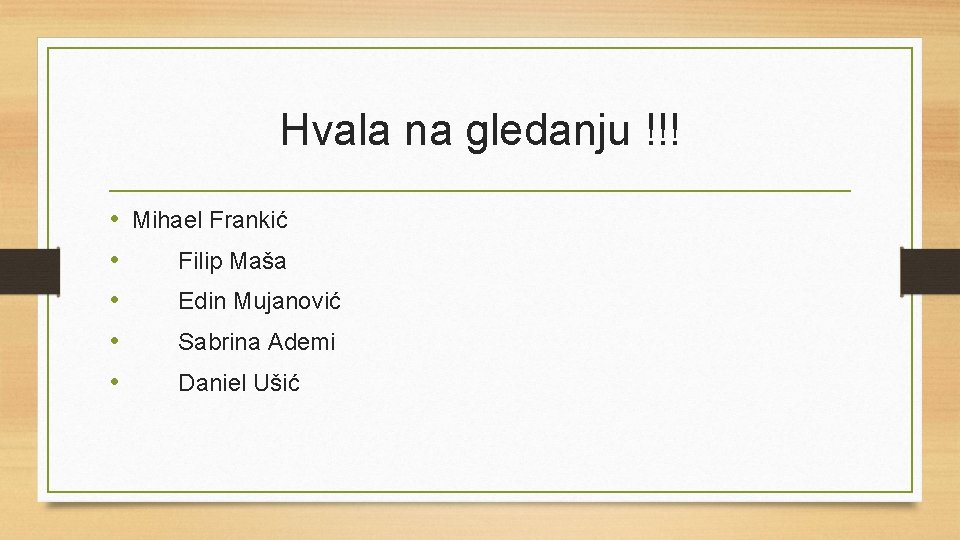Hvala na gledanju !!! • Mihael Frankić • Filip Maša • Edin Mujanović •
