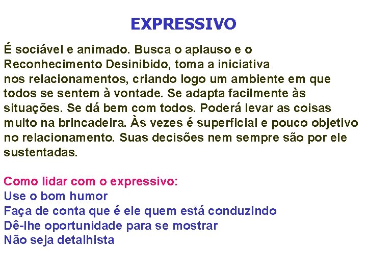 EXPRESSIVO É sociável e animado. Busca o aplauso e o Reconhecimento Desinibido, toma a