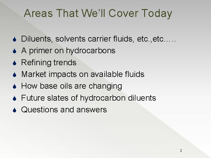 Areas That We’ll Cover Today S S S S Diluents, solvents carrier fluids, etc….