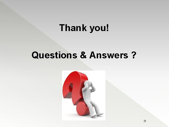Thank you! Questions & Answers ? 31 