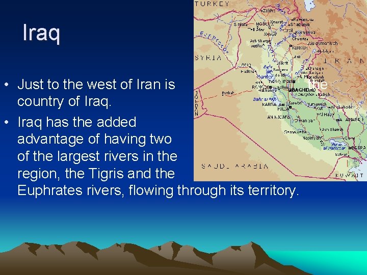 Iraq • Just to the west of Iran is the country of Iraq. •