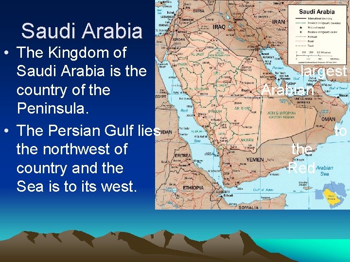 Saudi Arabia • The Kingdom of Saudi Arabia is the country of the Peninsula.