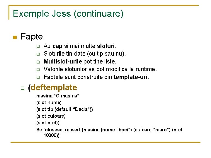 Exemple Jess (continuare) n Fapte q q q Au cap si mai multe sloturi.