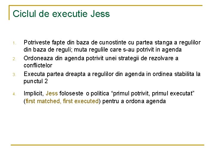 Ciclul de executie Jess 1. 2. 3. 4. Potriveste fapte din baza de cunostinte