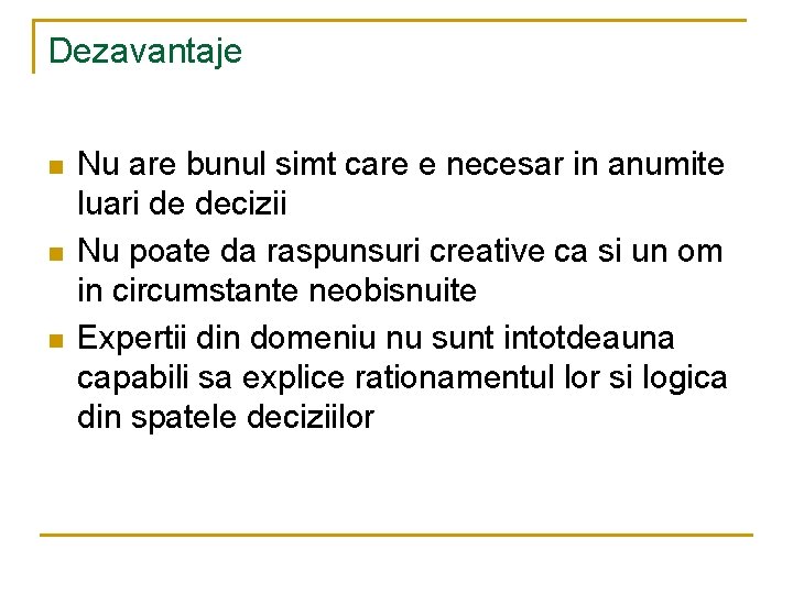 Dezavantaje n n n Nu are bunul simt care e necesar in anumite luari