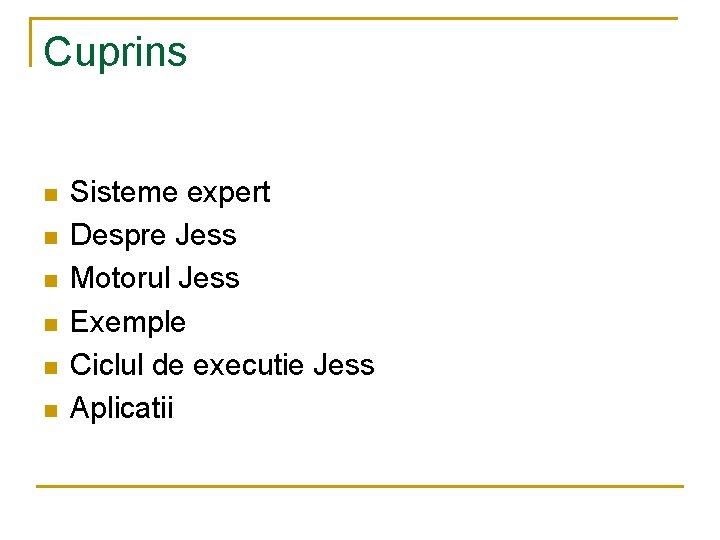 Cuprins n n n Sisteme expert Despre Jess Motorul Jess Exemple Ciclul de executie