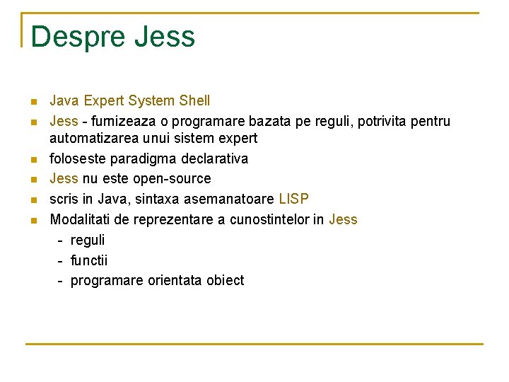 Despre Jess n n n Java Expert System Shell Jess - furnizeaza o programare