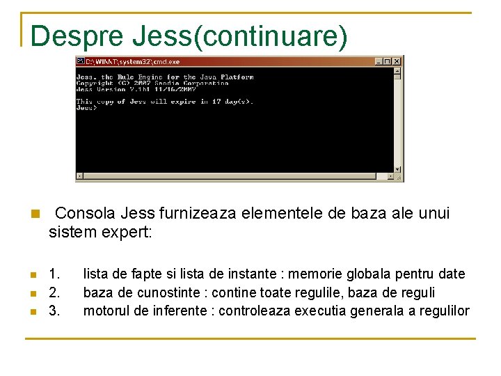 Despre Jess(continuare) n Consola Jess furnizeaza elementele de baza ale unui sistem expert: n