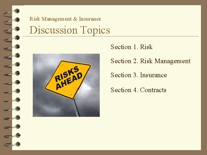 Risk Management & Insurance Discussion Topics Section 1. Risk Section 2. Risk Management Section