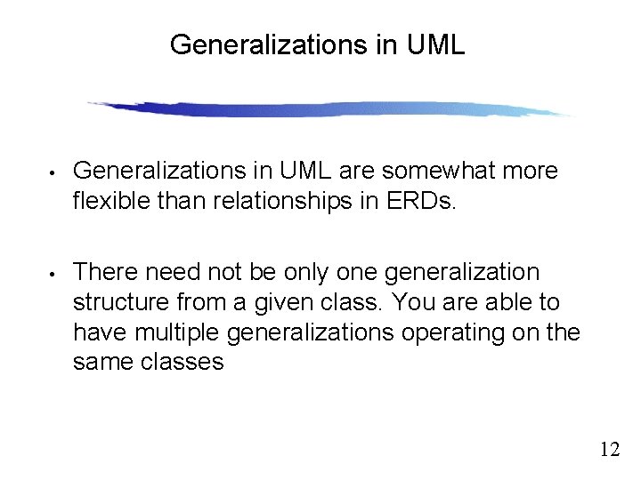 Generalizations in UML Slide 12. 12 • Generalizations in UML are somewhat more flexible