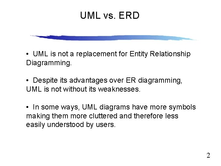 UML vs. ERD Slide 12. 2 • UML is not a replacement for Entity