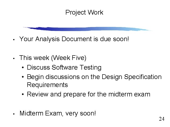 Project Work Slide 12. 24 • Your Analysis Document is due soon! • This