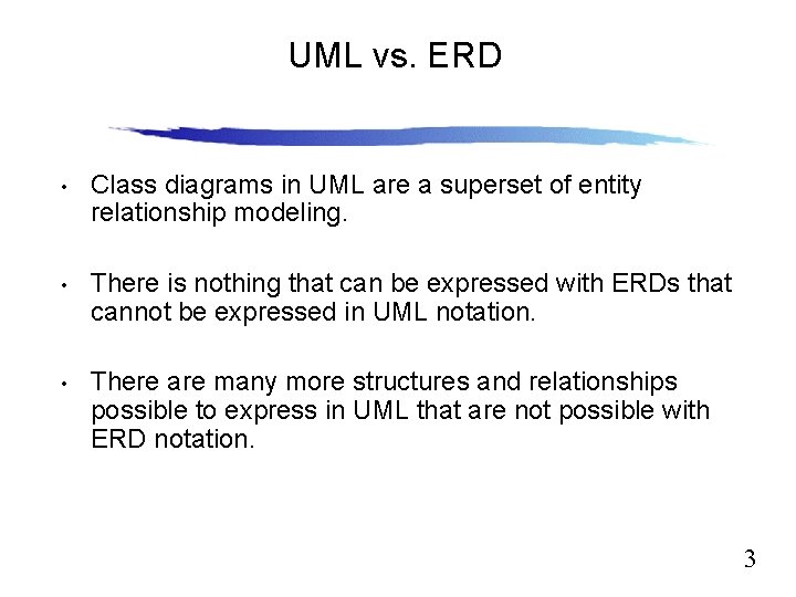 UML vs. ERD Slide 12. 3 • Class diagrams in UML are a superset