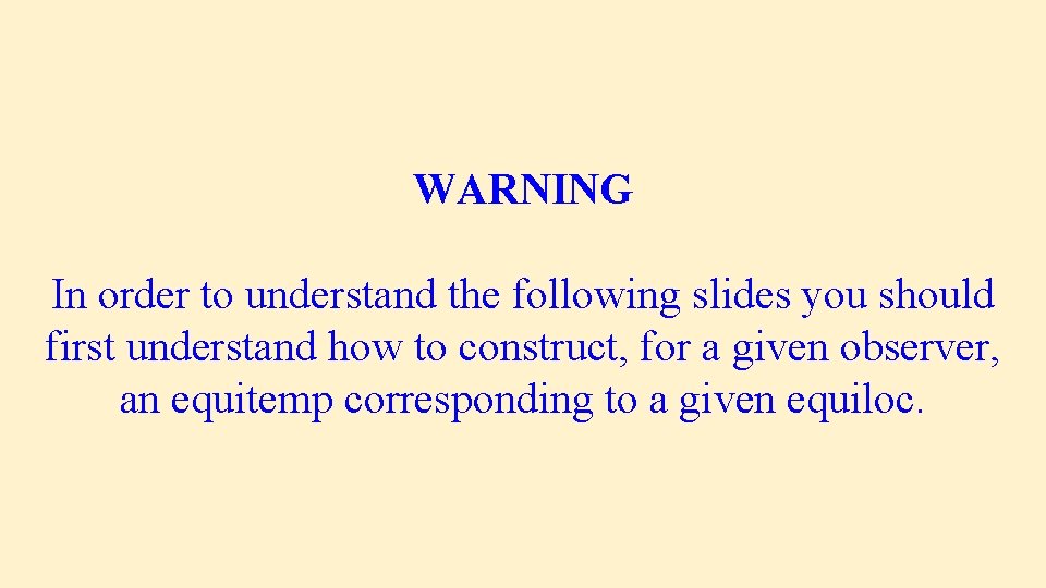 WARNING In order to understand the following slides you should first understand how to