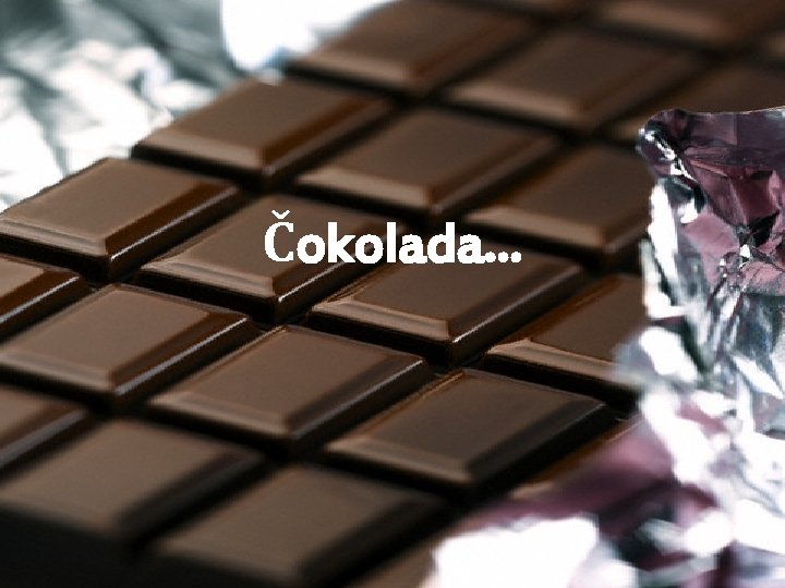 Čokolada. . . 