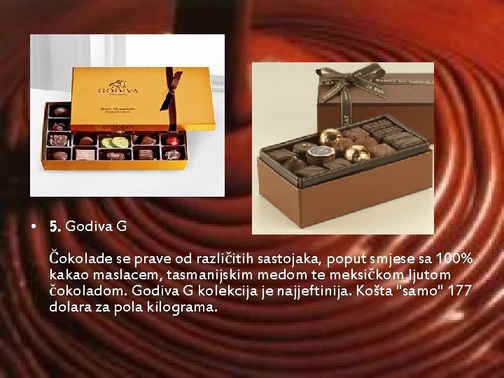  • 5. Godiva G Čokolade se prave od različitih sastojaka, poput smjese sa