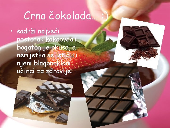 Crna čokolada… : ) • sadrži najveći postotak kakaovca i bogatog je okusa, a