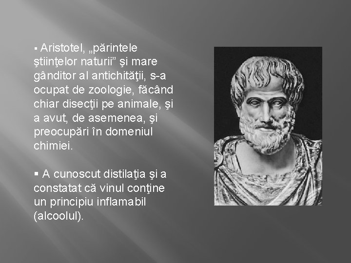 § Aristotel, „părintele ştiinţelor naturii” şi mare gânditor al antichităţii, s-a ocupat de zoologie,