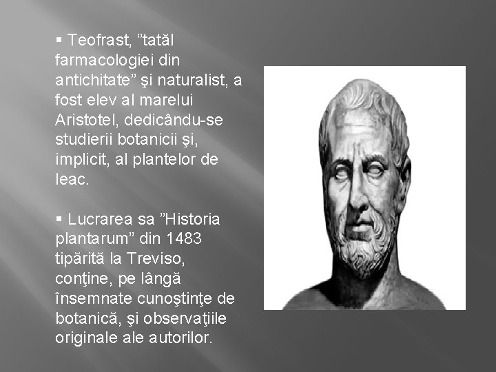 § Teofrast, ”tatăl farmacologiei din antichitate” şi naturalist, a fost elev al marelui Aristotel,