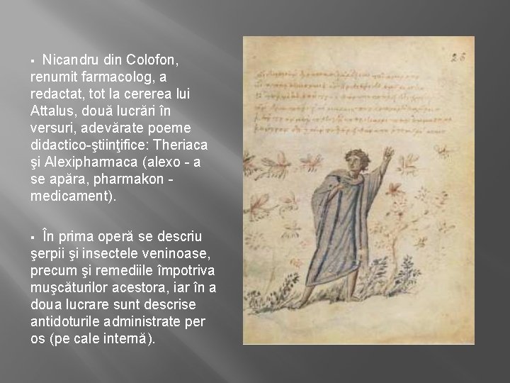 Nicandru din Colofon, renumit farmacolog, a redactat, tot la cererea lui Attalus, două lucrări