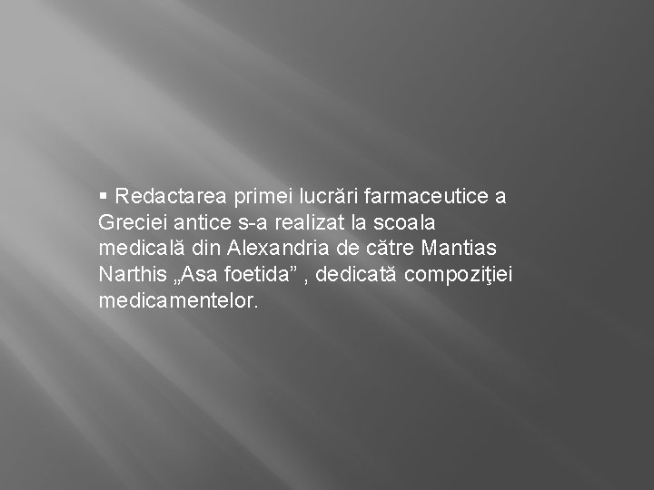 § Redactarea primei lucrări farmaceutice a Greciei antice s-a realizat la scoala medicală din