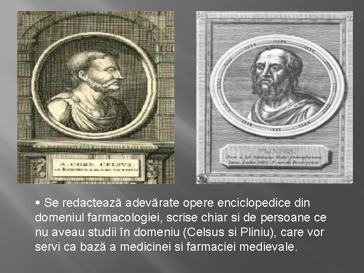 § Se redactează adevărate opere enciclopedice din domeniul farmacologiei, scrise chiar si de persoane