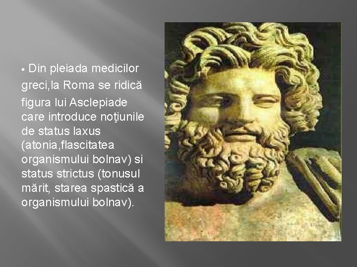 Din pleiada medicilor greci, la Roma se ridică figura lui Asclepiade care introduce noţiunile