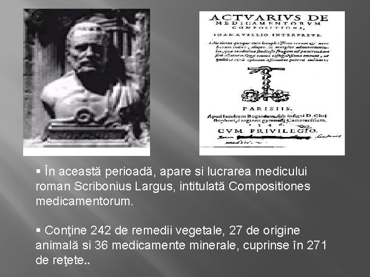 § În această perioadă, apare si lucrarea medicului roman Scribonius Largus, intitulată Compositiones medicamentorum.