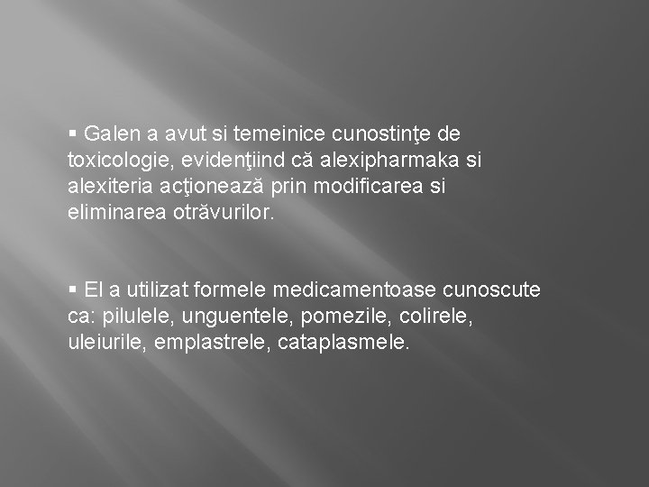 § Galen a avut si temeinice cunostinţe de toxicologie, evidenţiind că alexipharmaka si alexiteria