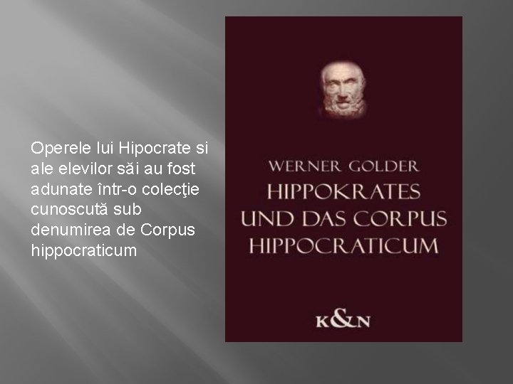 Operele lui Hipocrate si ale elevilor săi au fost adunate într-o colecţie cunoscută sub