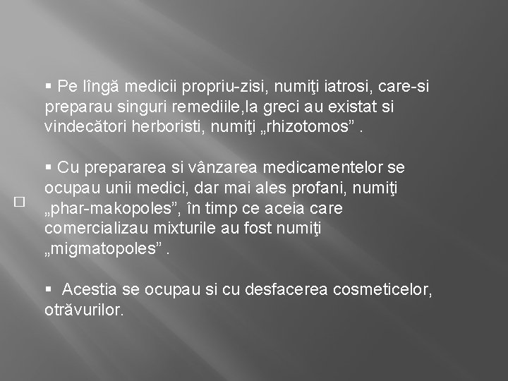 § Pe lîngă medicii propriu-zisi, numiţi iatrosi, care-si preparau singuri remediile, la greci au