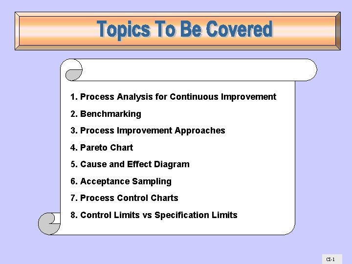 1. Process Analysis for Continuous Improvement 2. Benchmarking 3. Process Improvement Approaches 4. Pareto