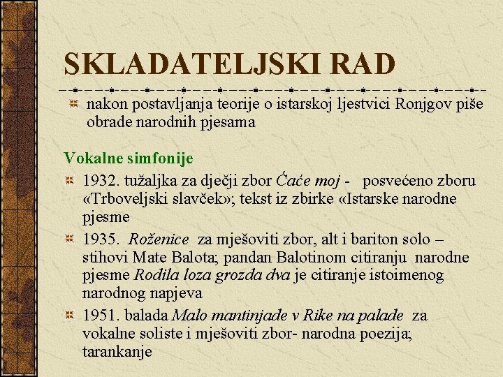 SKLADATELJSKI RAD nakon postavljanja teorije o istarskoj ljestvici Ronjgov piše obrade narodnih pjesama Vokalne