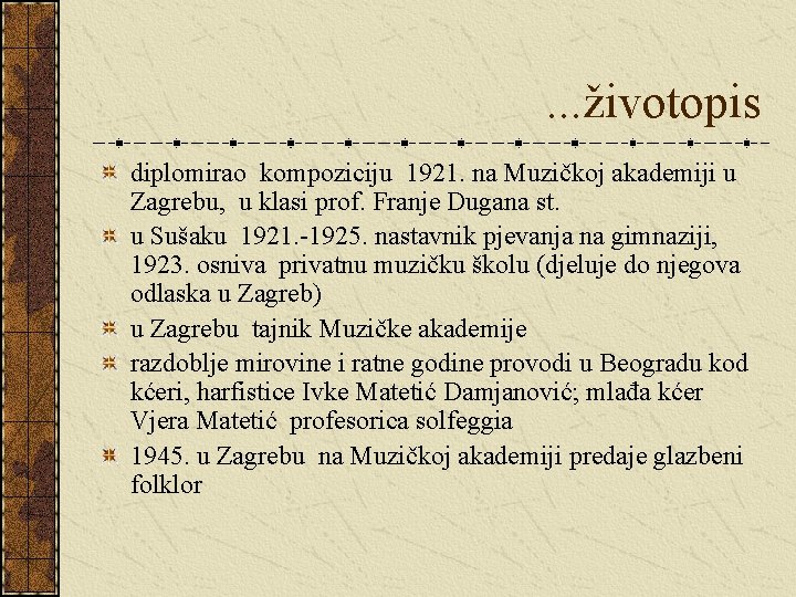 . . . životopis diplomirao kompoziciju 1921. na Muzičkoj akademiji u Zagrebu, u klasi