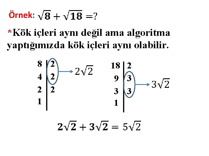Örnek: *Kök içleri aynı değil ama algoritma yaptığımızda kök içleri aynı olabilir. 8 2