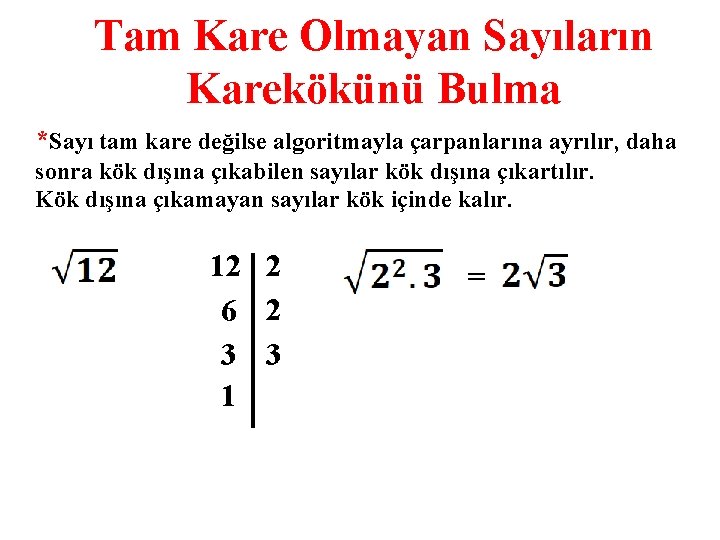 Tam Kare Olmayan Sayıların Karekökünü Bulma *Sayı tam kare değilse algoritmayla çarpanlarına ayrılır, daha