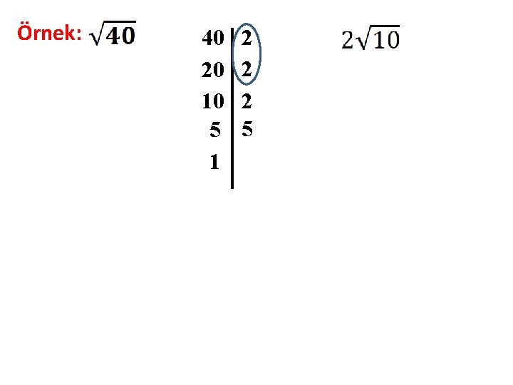 Örnek: 40 20 10 5 1 2 2 2 5 