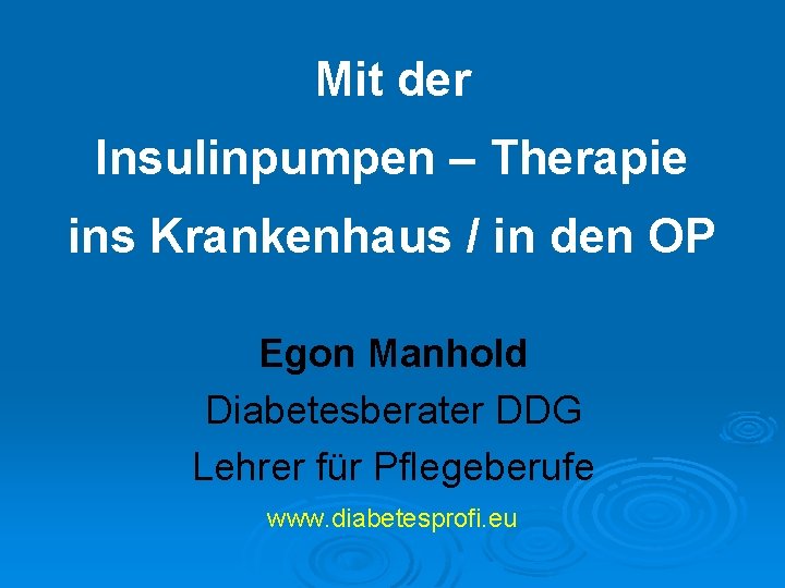 Mit der Insulinpumpen – Therapie ins Krankenhaus / in den OP Egon Manhold Diabetesberater