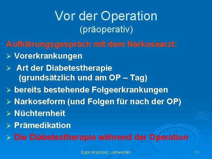 Vor der Operation (präoperativ) Aufklärungsgespräch mit dem Narkosearzt: Ø Vorerkrankungen Ø Art der Diabetestherapie