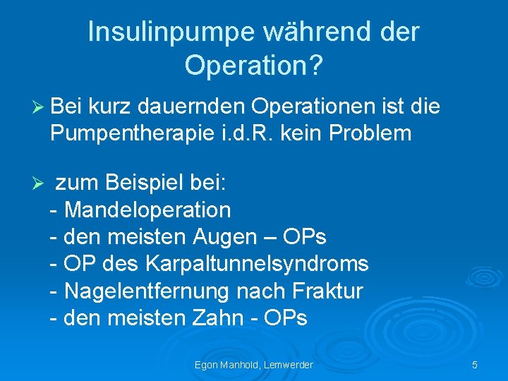 Insulinpumpe während der Operation? Ø Bei kurz dauernden Operationen ist die Pumpentherapie i. d.