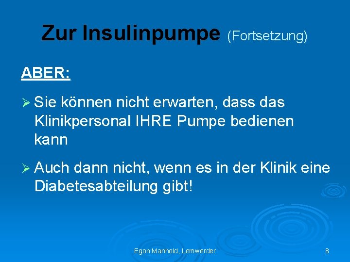 Zur Insulinpumpe (Fortsetzung) ABER: Ø Sie können nicht erwarten, dass das Klinikpersonal IHRE Pumpe