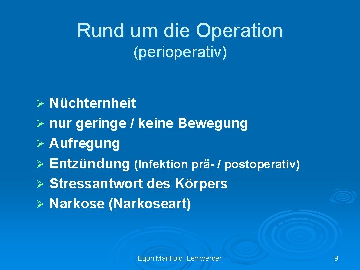 Rund um die Operation (perioperativ) Nüchternheit Ø nur geringe / keine Bewegung Ø Aufregung