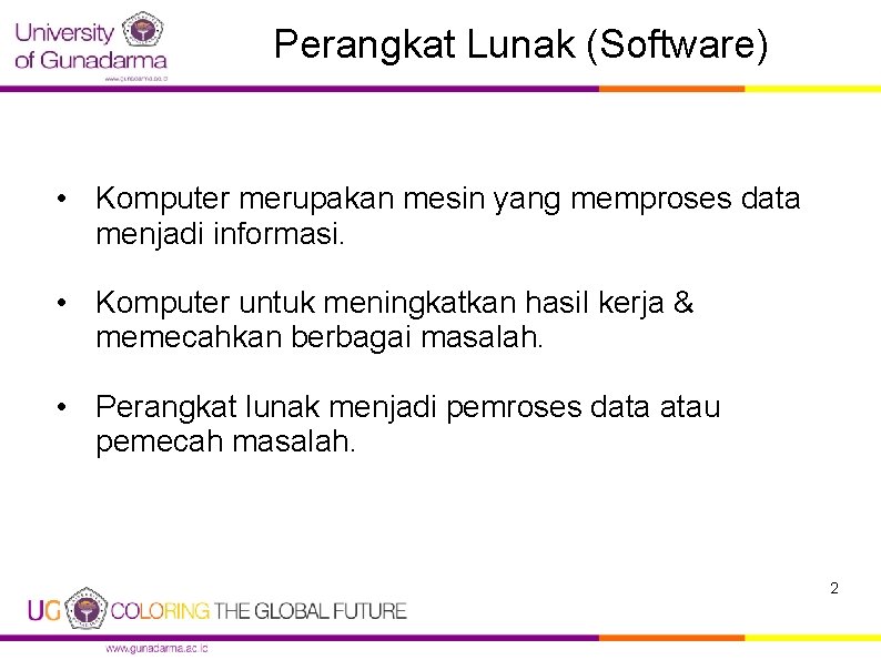 Perangkat Lunak (Software) • Komputer merupakan mesin yang memproses data menjadi informasi. • Komputer